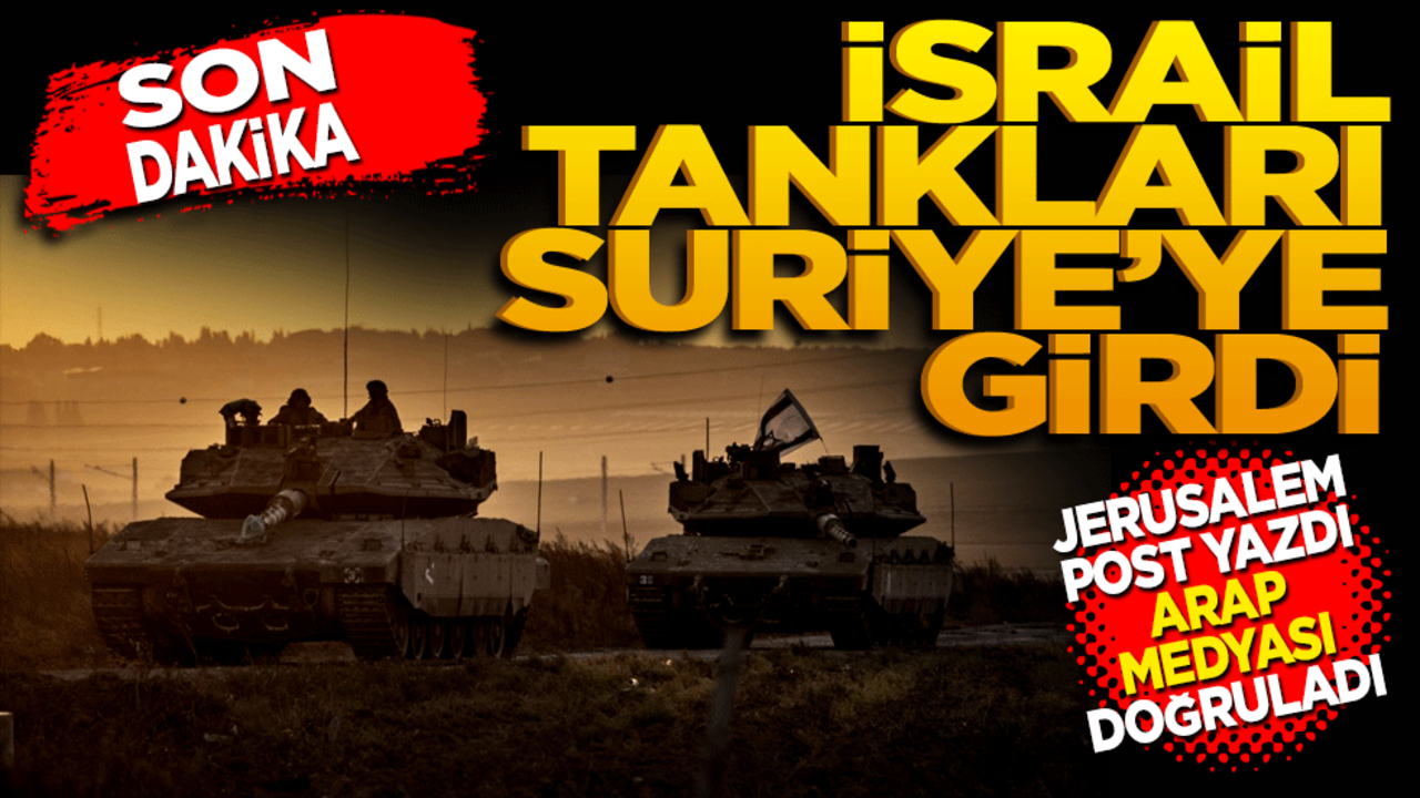 Son Dakika! İsrail tankları Suriye’de Jerusalem Post yazdı