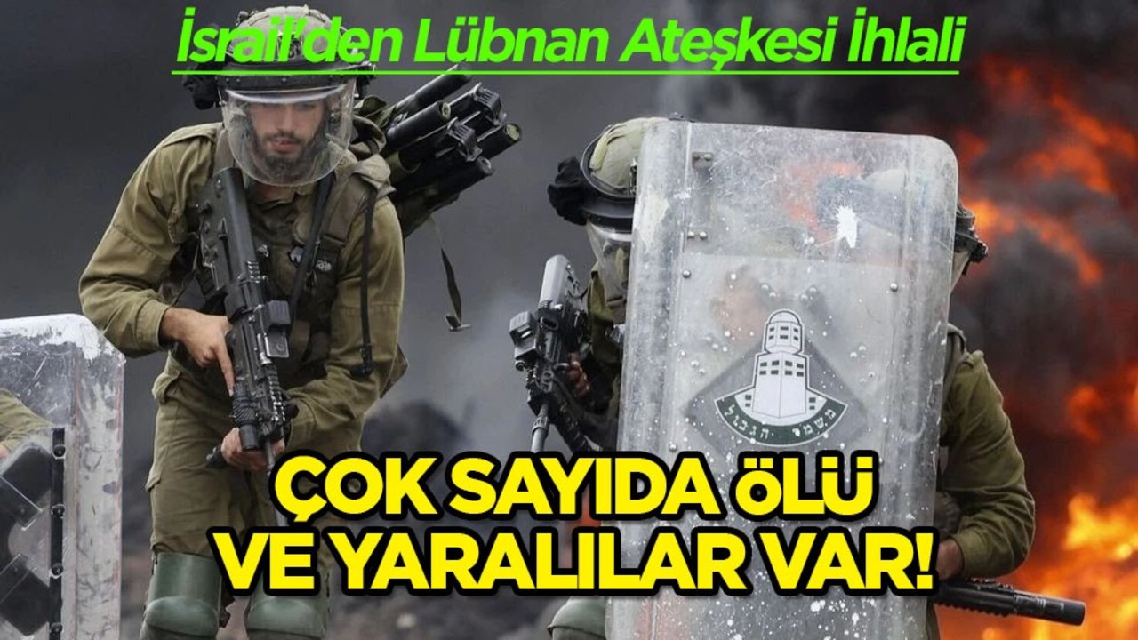 Son dakika! İsrail'den Lübnan Ateşkesi ihlali yine gündemde: Çok sayıda ölü askeri var