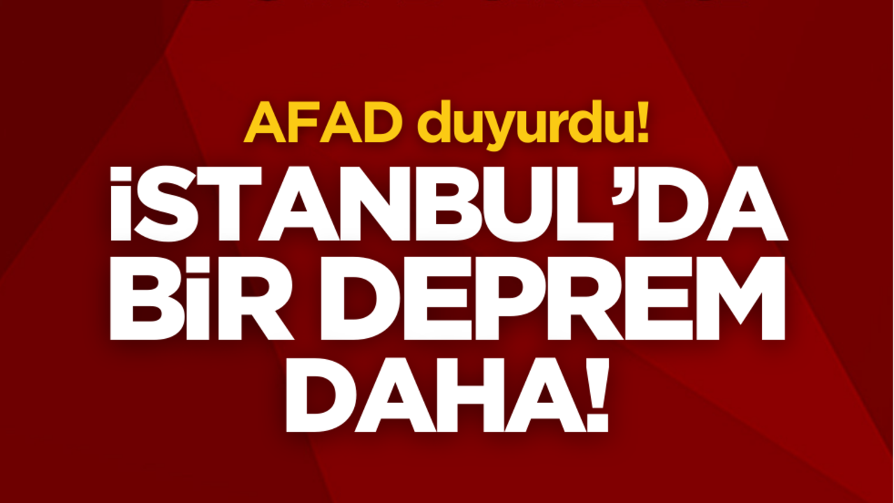 SON DAKİKA... İstanbul’da bir deprem daha