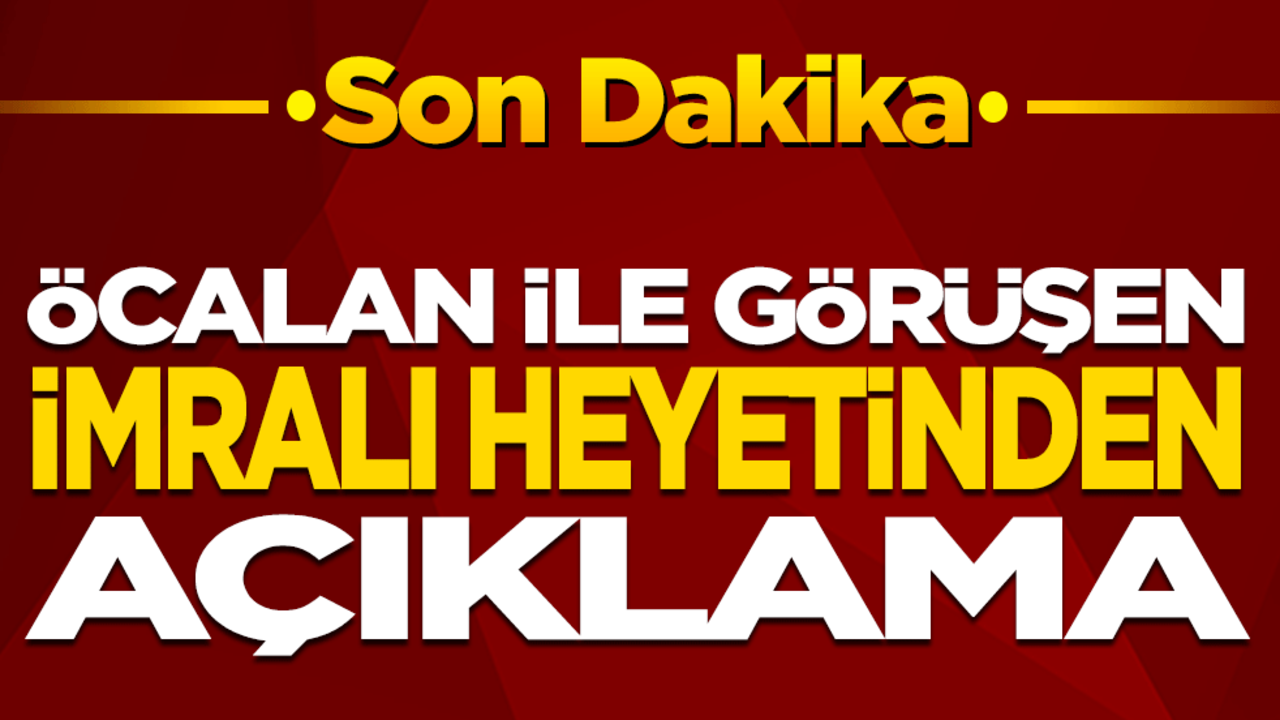 Son dakika: Öcalan ile görüşen İmralı Heyeti’nden açıklama!