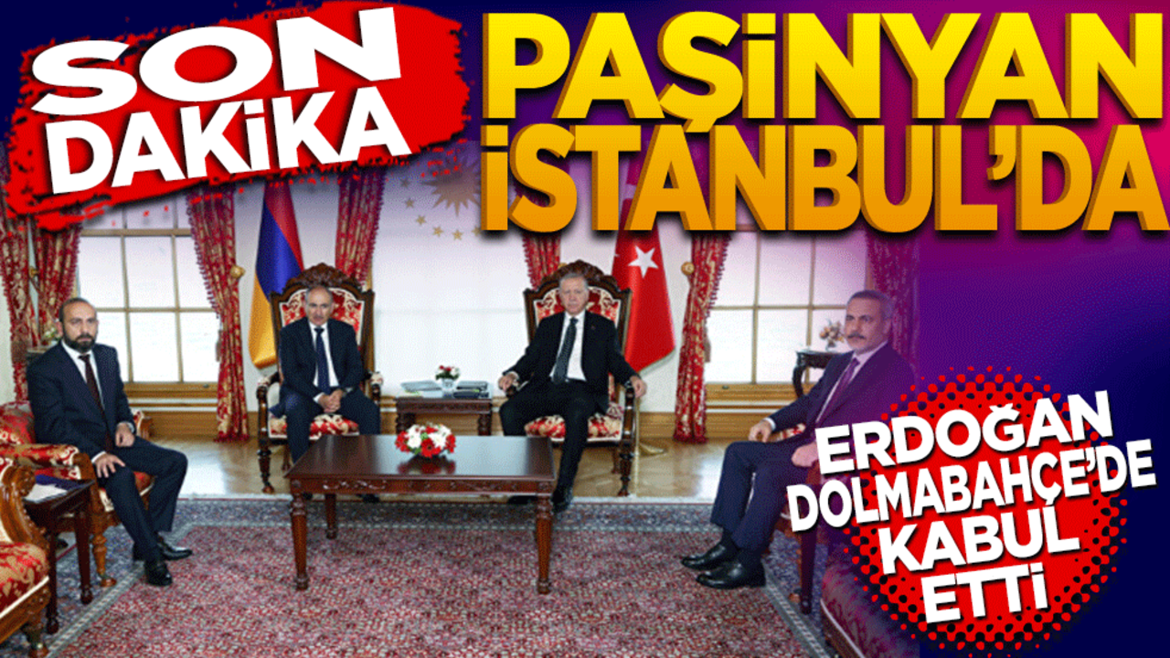 Son dakika... Paşinyan İstanbul'da