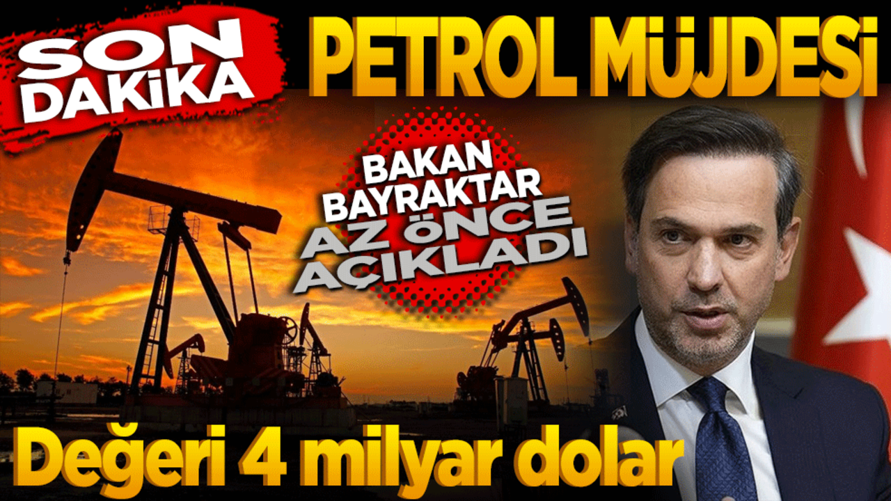 SON DAKİKA: Petrol müjdesi! Değeri 4 milyar dolar Bakan Bayraklı az önce açıkladı