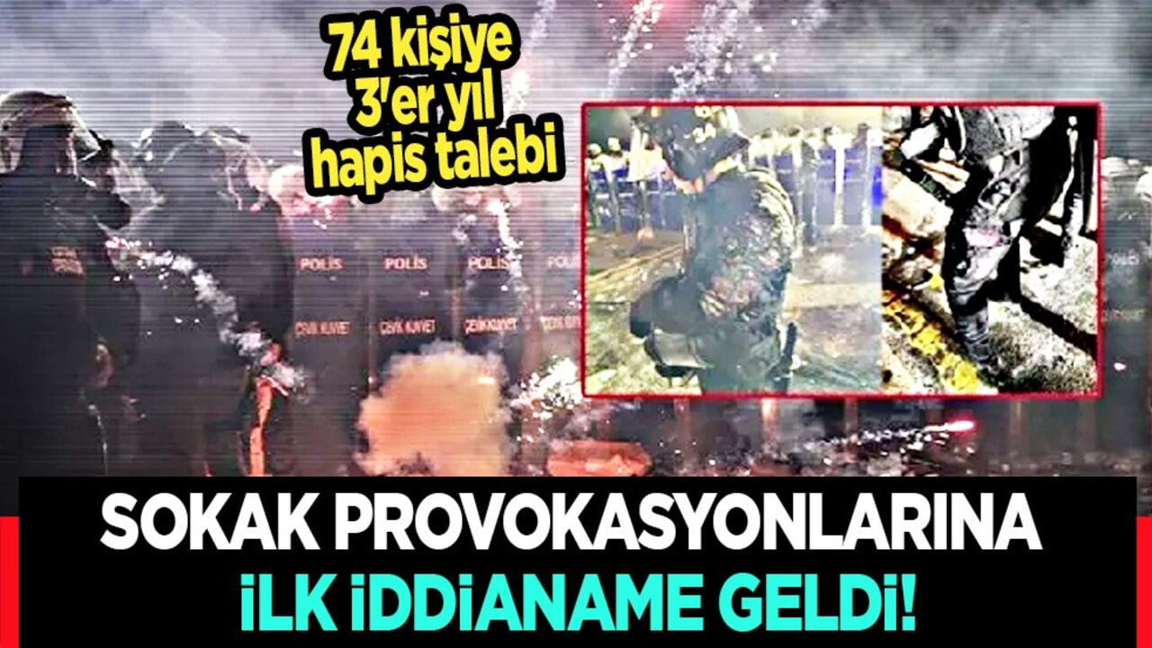 Son dakika: Sokak provokasyonlarına ilk iddianame! 74 kişiye 3'er yıl hapis talebi!