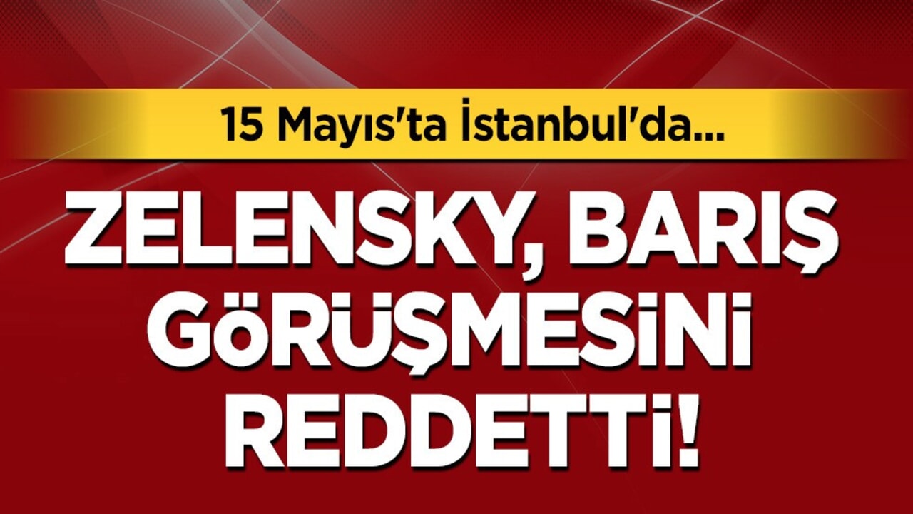 Son dakika Zelensky, barış görüşmesini reddetti! '15 Mayıs İstanbul' çağrısı!