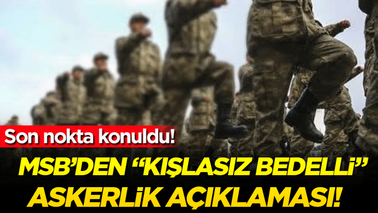 Son nokta konuldu: MSB'den kışlasız bedelli askerlik açıklaması!