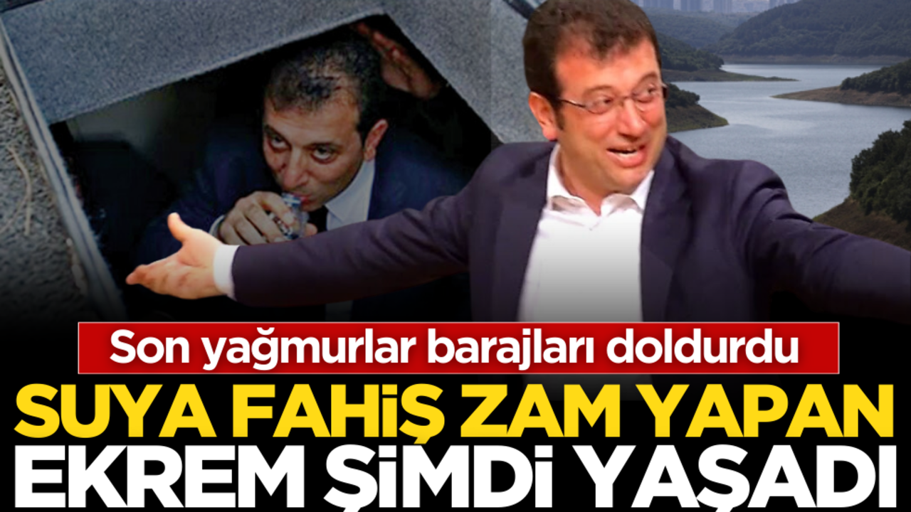 Son yağmurlar barajları doldurdu! Suya fahiş zam yapan Ekrem şimdi yaşadı
