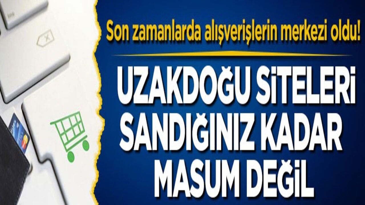 Son zamanlarda alışverişlerin merkezi oldu! Uzakdoğu siteleri sandığınız kadar masum değil