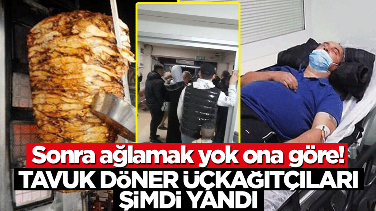 Sonra ağlamak yok ona göre! Tavuk döner üçkağıtçıları şimdi yandı