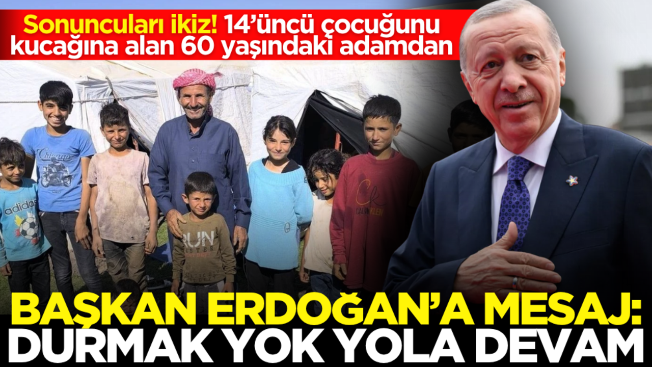 Sonuncuları ikiz! 14’üncü çocuğunu kucağına alan 60 yaşındaki adamdan Erdoğan’a mesaj: Durmak yok, yola devam!