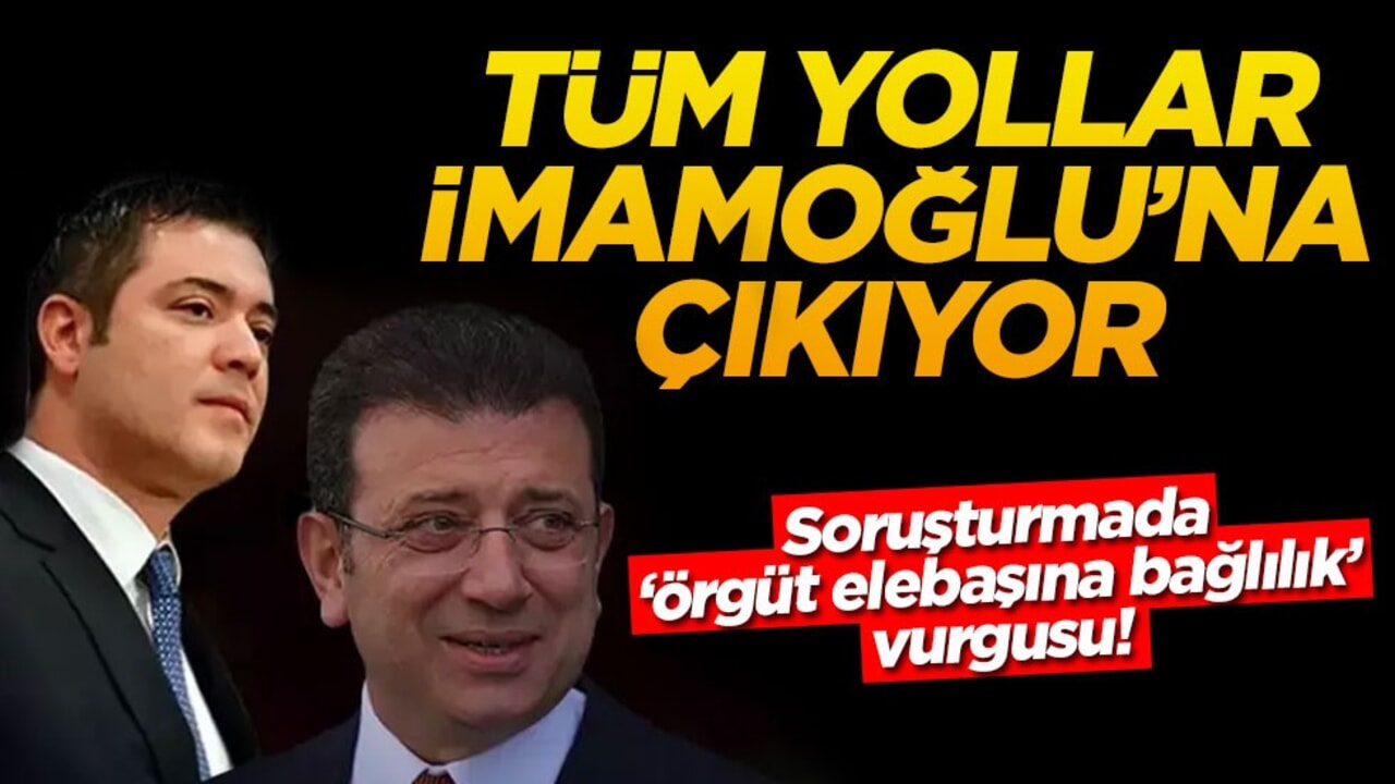 Soruşturmada ‘örgüt elebaşına bağlılık’ vurgusu! Tüm yollar İmamoğlu'na çıkıyor