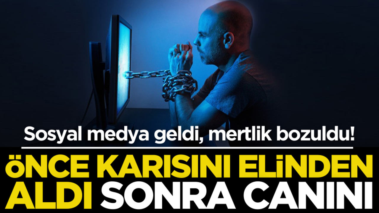 Sosyal medya geldi, mertlik bozuldu! Önce karısını aldı, sonra canını...