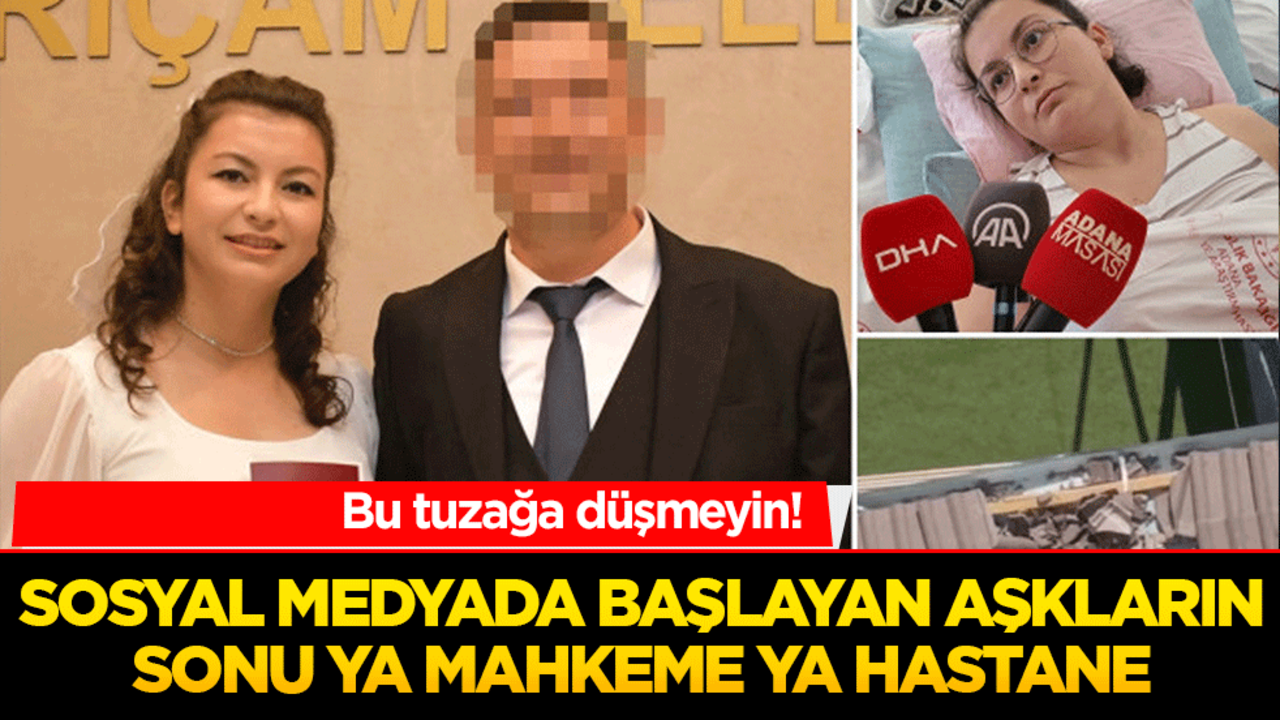 Sosyal medyada başlayan aşkların sonu ya mahkeme ya hastane! Bu tuzağa düşmeyin
