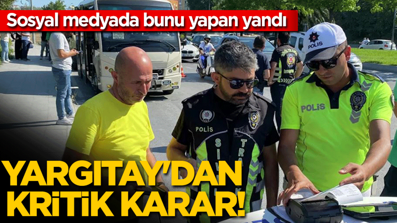 Sosyal medyada bunu sakın yapmayın: Yargıtay'dan kritik karar!