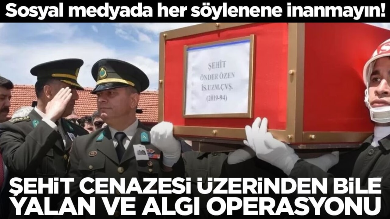 Sosyal Medyada Her Söylenene İnanmayın! Şehit cenazesi üzerinden bile yalan ve algı operasyonu