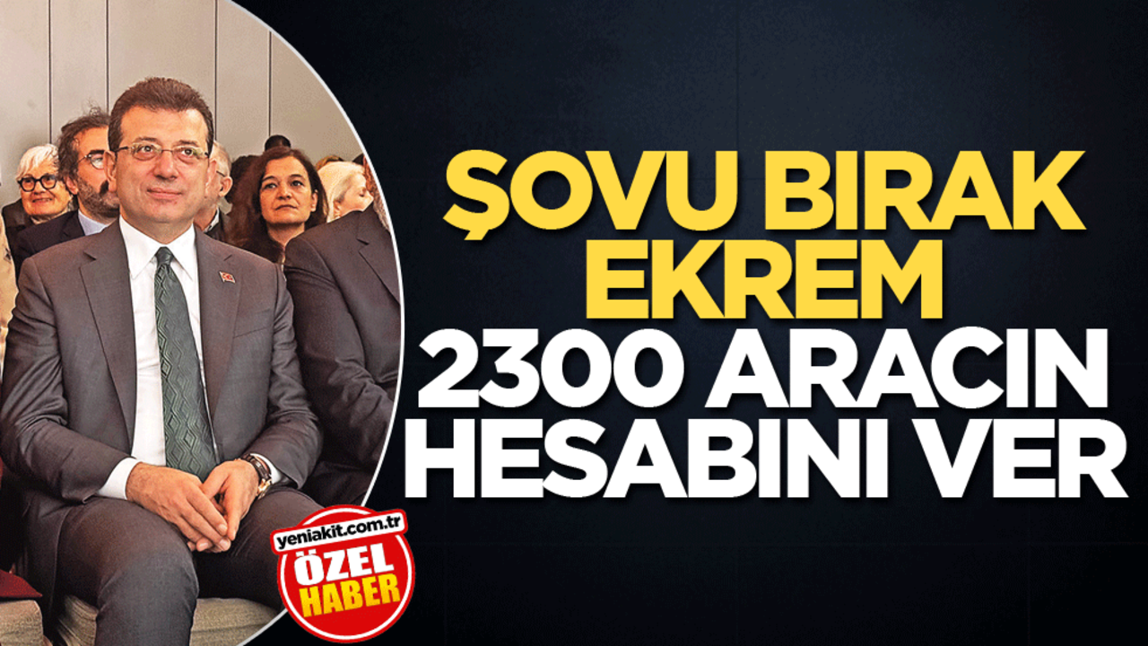 Şovu bırak Ekrem, 2300 aracın hesabını ver