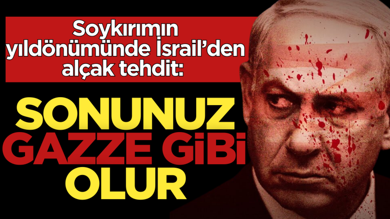 Soykırımın yıldönümünde İsrail’den alçak tehdit: Sonunuz Gazze gibi olur!