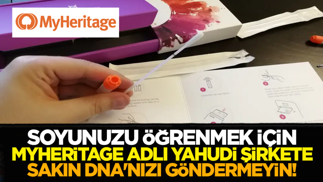 Soyunuzu öğrenmek için MyHeritage adlı Yahudi şirkete sakın DNA'nızı göndermeyin!