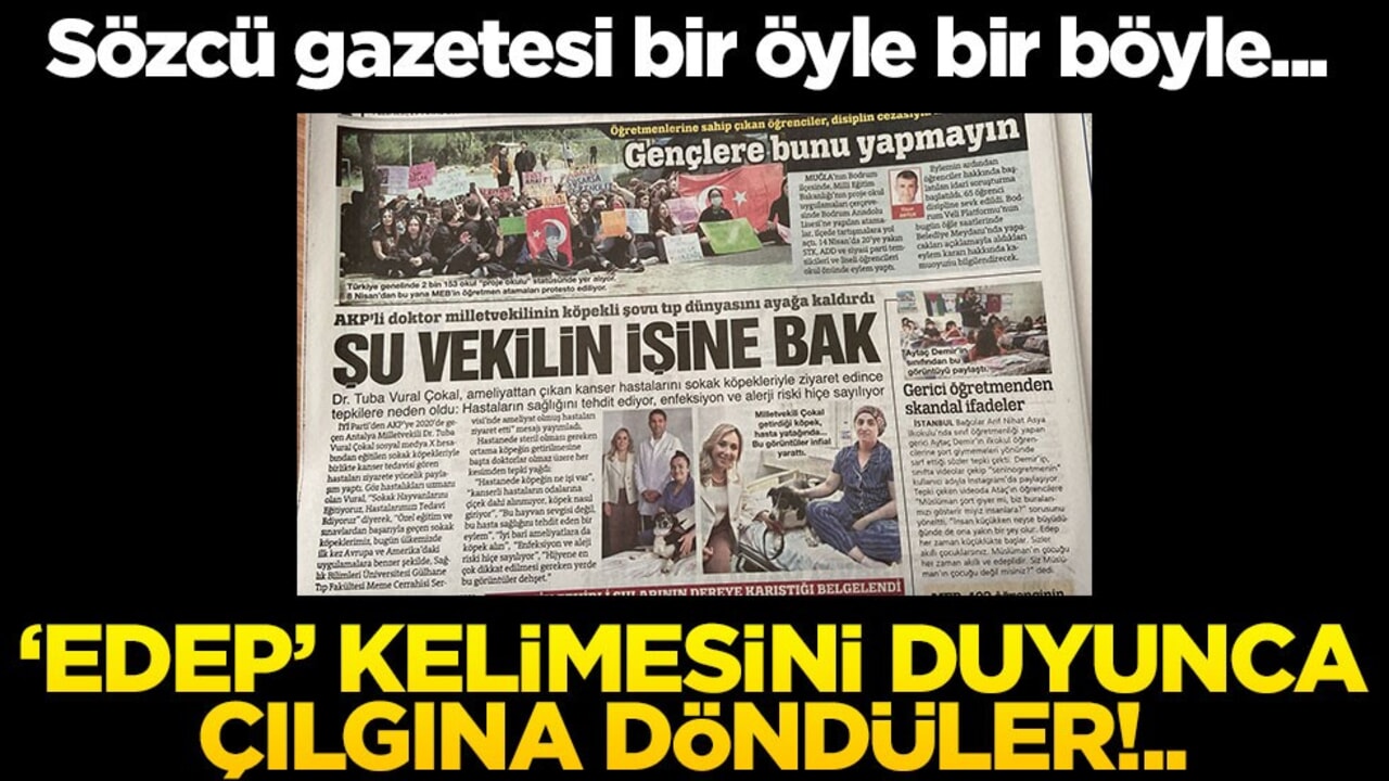 Sözcü gazetesi bir öyle bir böyle... "Edep" kelimesini duyunca çılgına döndüler!..