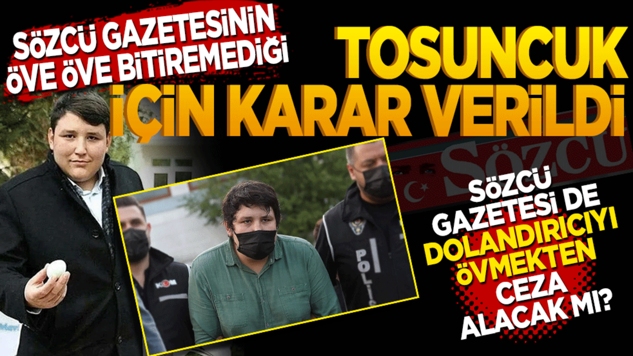 Sözcü gazetesinin öve öve bitiremediği tosuncuk için karar verildi! Sözcü de ceza alacak mı?