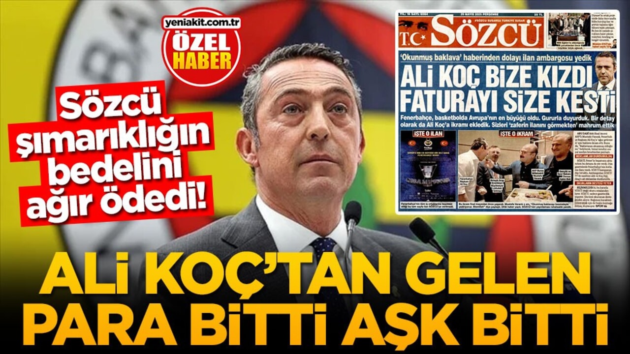 Sözcü şımarıklığın bedelini ağır ödedi! Ali Koç'tan gelen para bitti aşk bitti