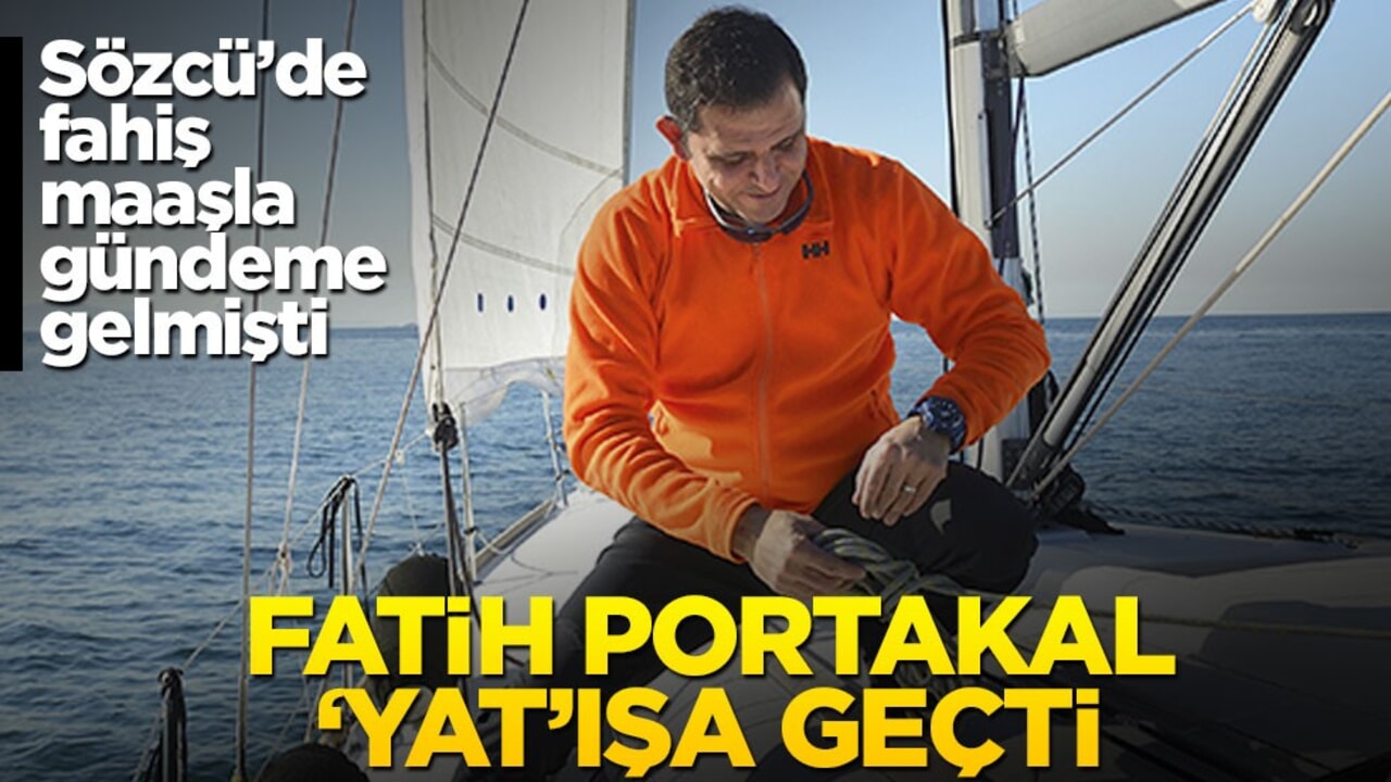 Sözcü’de fahiş maaşla gündeme gelmişti! Fatih Portakal ‘yat’ışa geçti