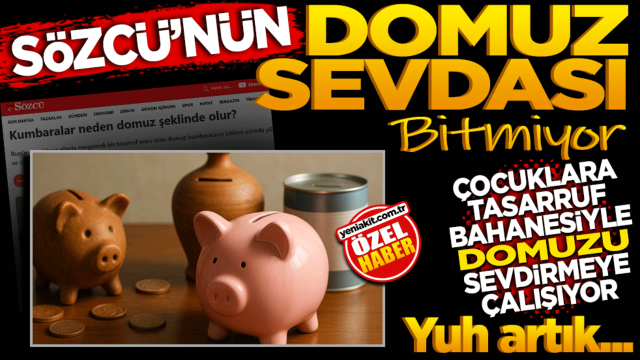 SÖZCÜ’nün domuz sevdası bitmiyor! Çocuklara tasarruf bahanesiyle domuzu sevdirmeye çalışıyor!