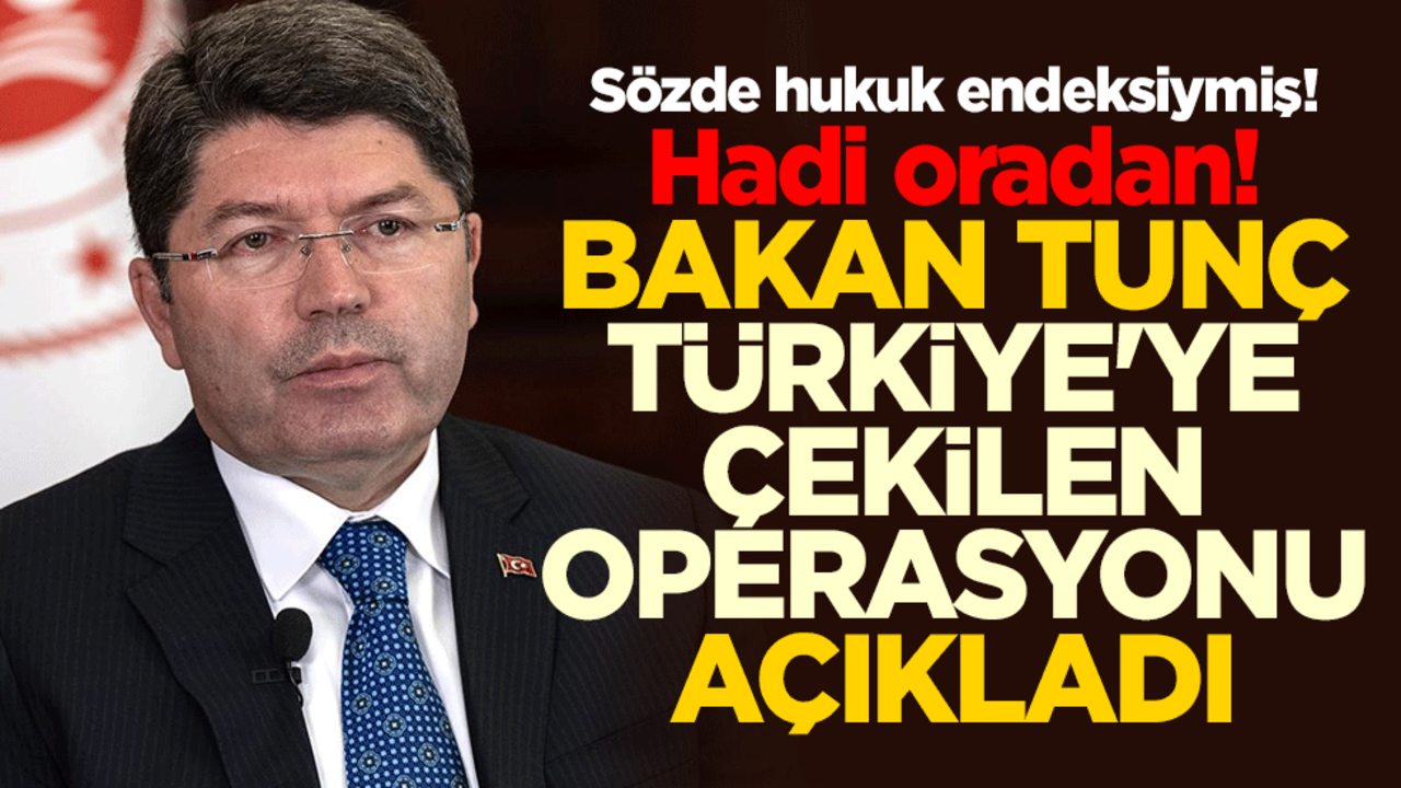 Sözde hukuk endeksiymiş! Hadi oradan! Bakan Tunç Türkiye'ye çekilen operasyonu açıkladı