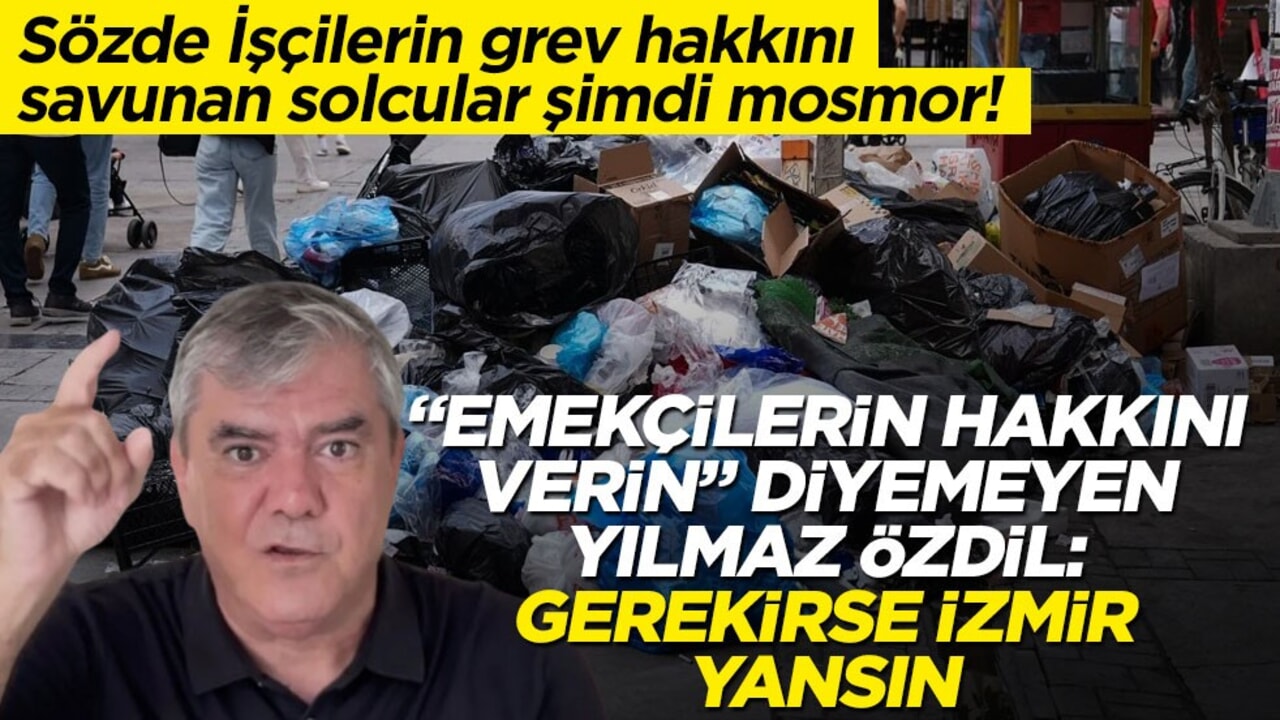 Sözde İşçilerin grev hakkını savunan solcular şimdi mosmor! "Emekçilerin hakkını verin" diyemeyen Yılmaz Özdil: Gerekirse İzmir yansın