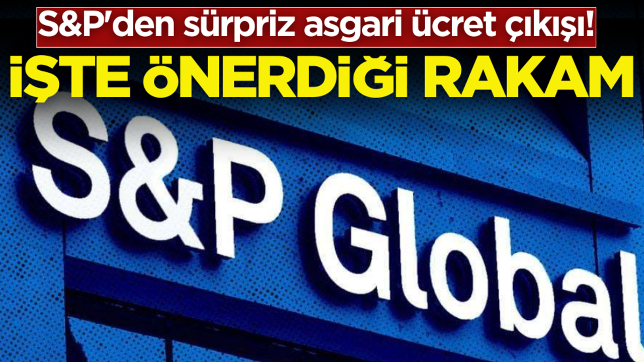 S&P'den sürpriz asgari ücret çıkışı! İşte önerdiği rakam…