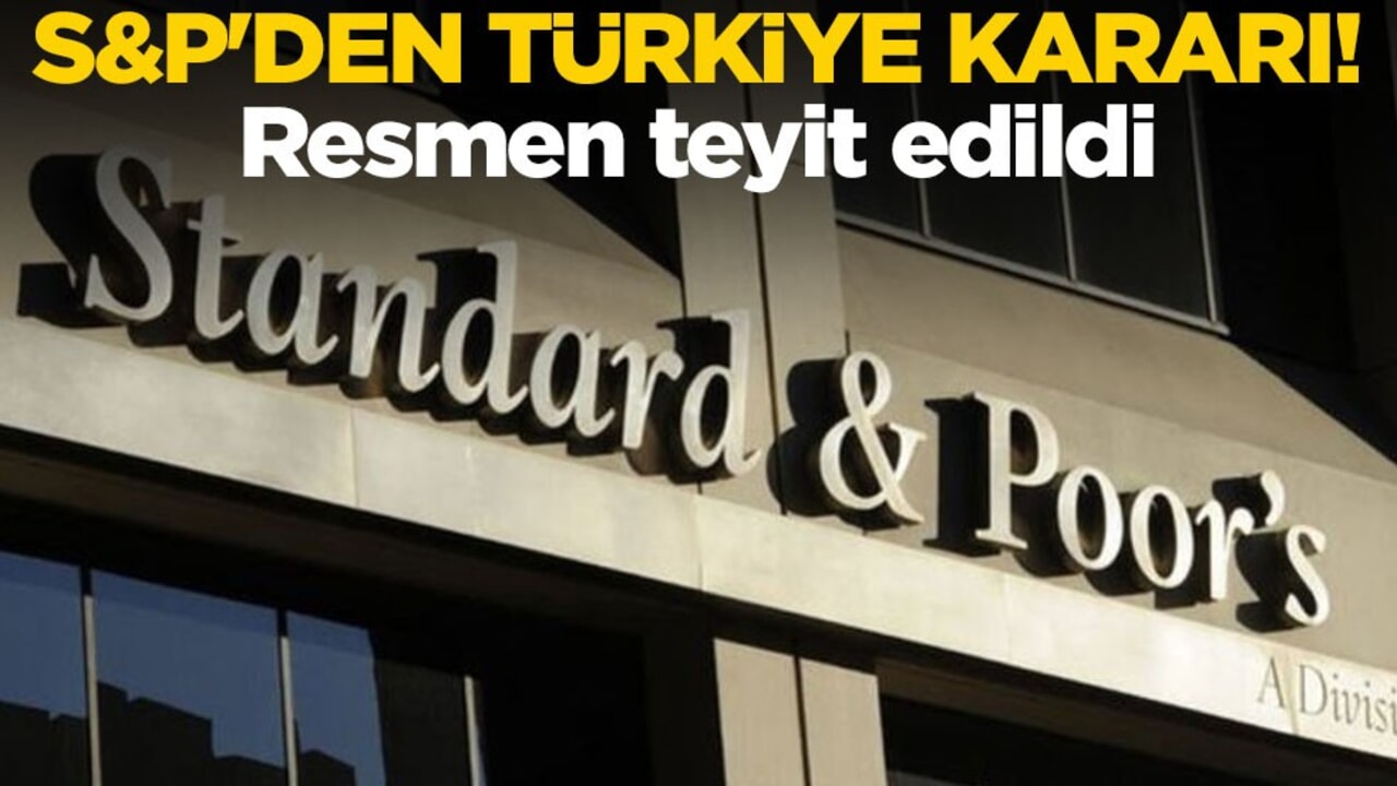 S&P'den Türkiye kararı! Resmen teyit edildi