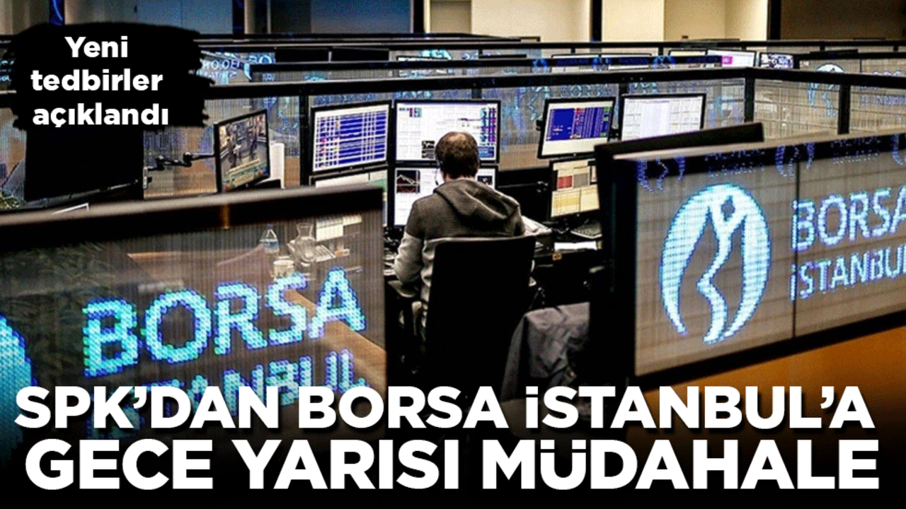 SPK'dan borsaya gece yarısı müdahale: Alınan yeni tedbirler açıklandı, "Adım adım izliyoruz" denildi!