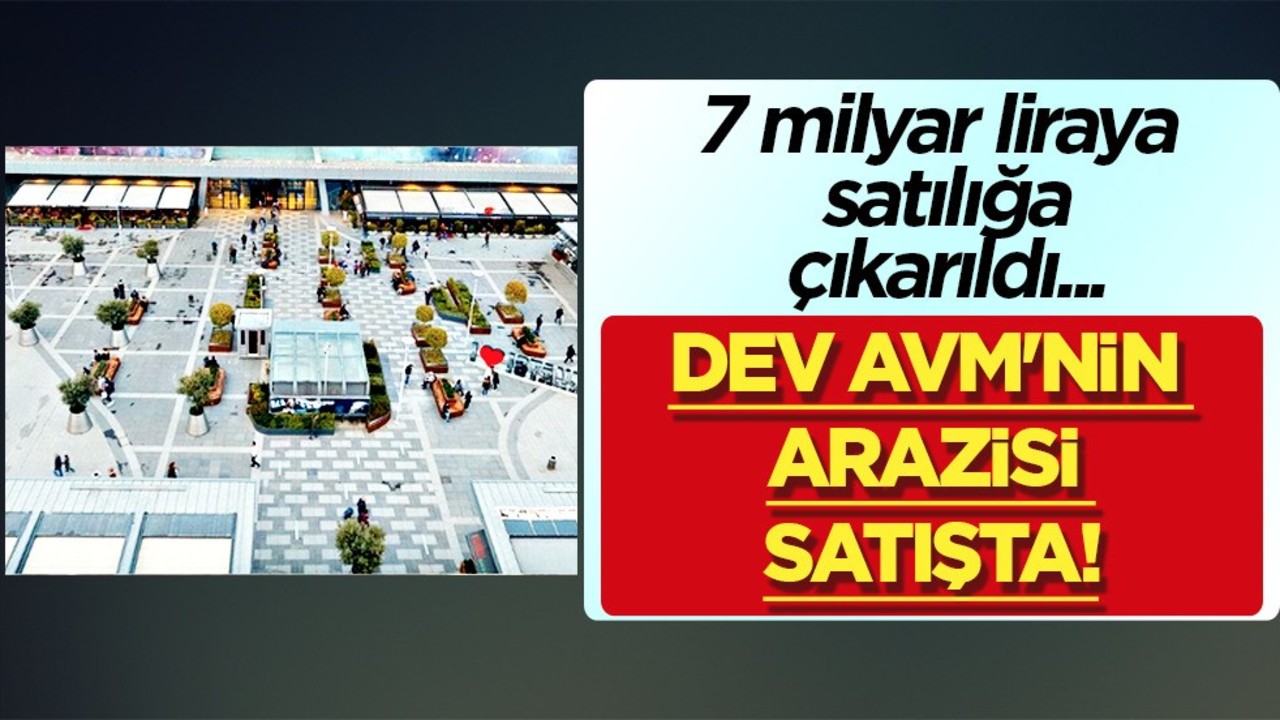 SPK’ya bildirildi! İstanbul'un önde gelen dev AVM'sinin arazisi satışta! Dev firmalar tek tek kepenk indirecek