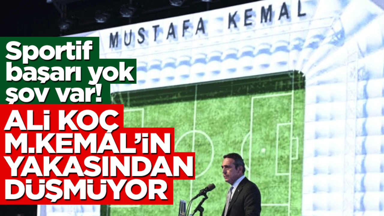 Sportif başarı yok şov var! Ali Koç M.Kemal’in yakasından düşmüyor