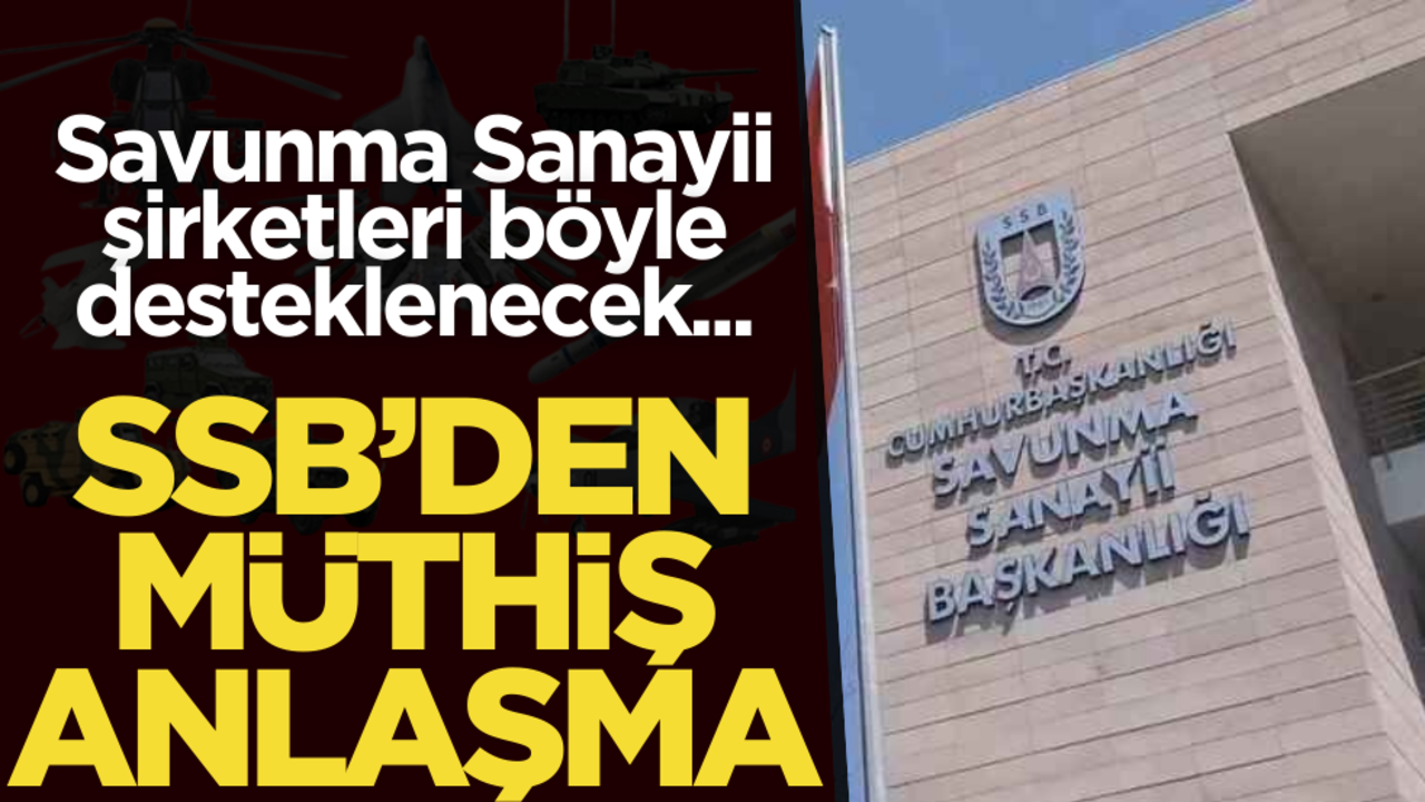 SSB’den müthiş anlaşma! Savunma sanayii öyle desteklenecek