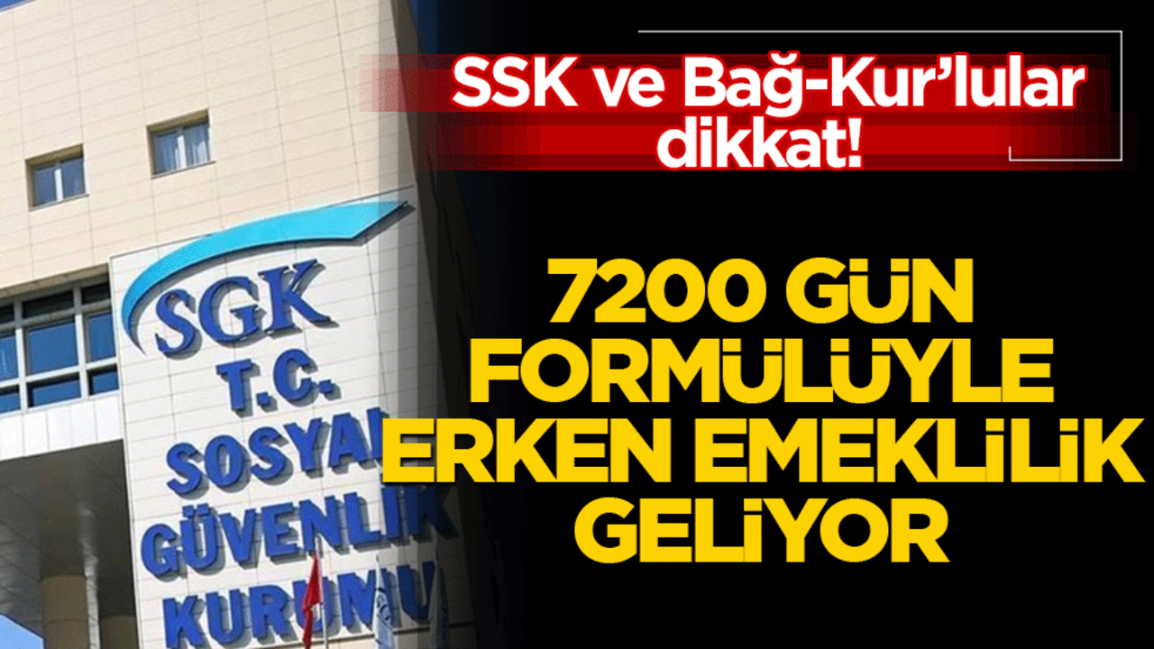 SSK ve Bağ-Kur’lular dikkat! 7200 gün formülüyle erken emeklilik geliyor Kimler yararlanacak