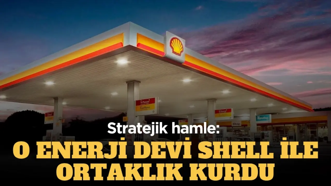 Stratejik hamle: O enerji devi Shell ile ortaklık kurdu