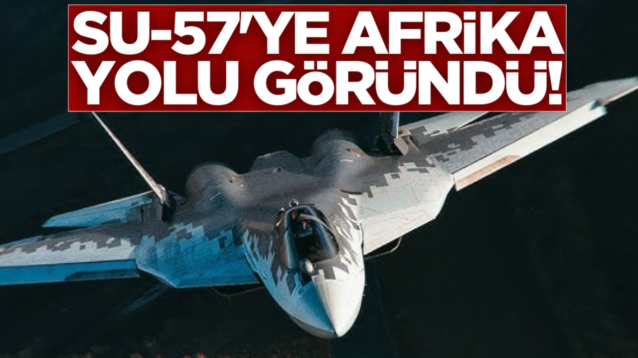 Su-57’ye Afrika yolu göründü!