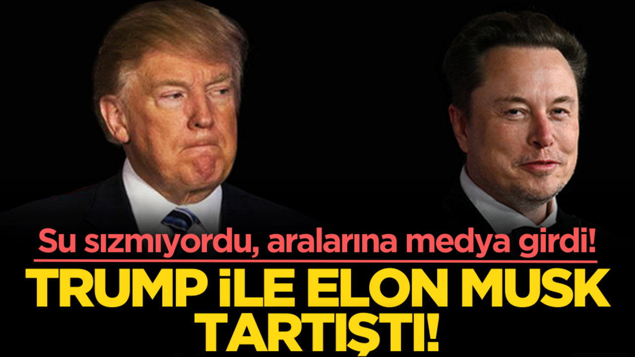 Su sızmıyordu, aralarına medya girdi! Trump ile Elon Musk tartıştı