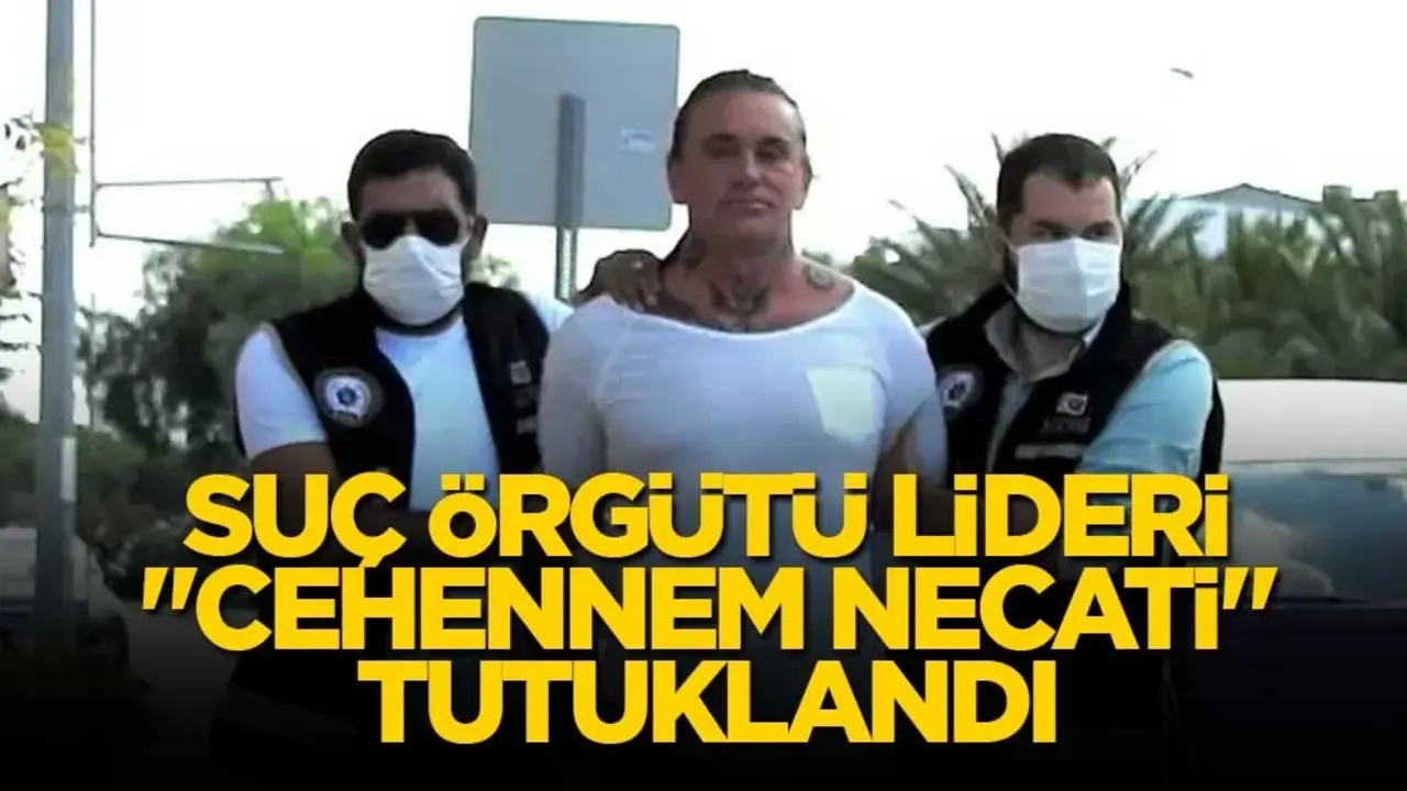 Suç örgütü lideri "Cehennem Necati" tutuklandı