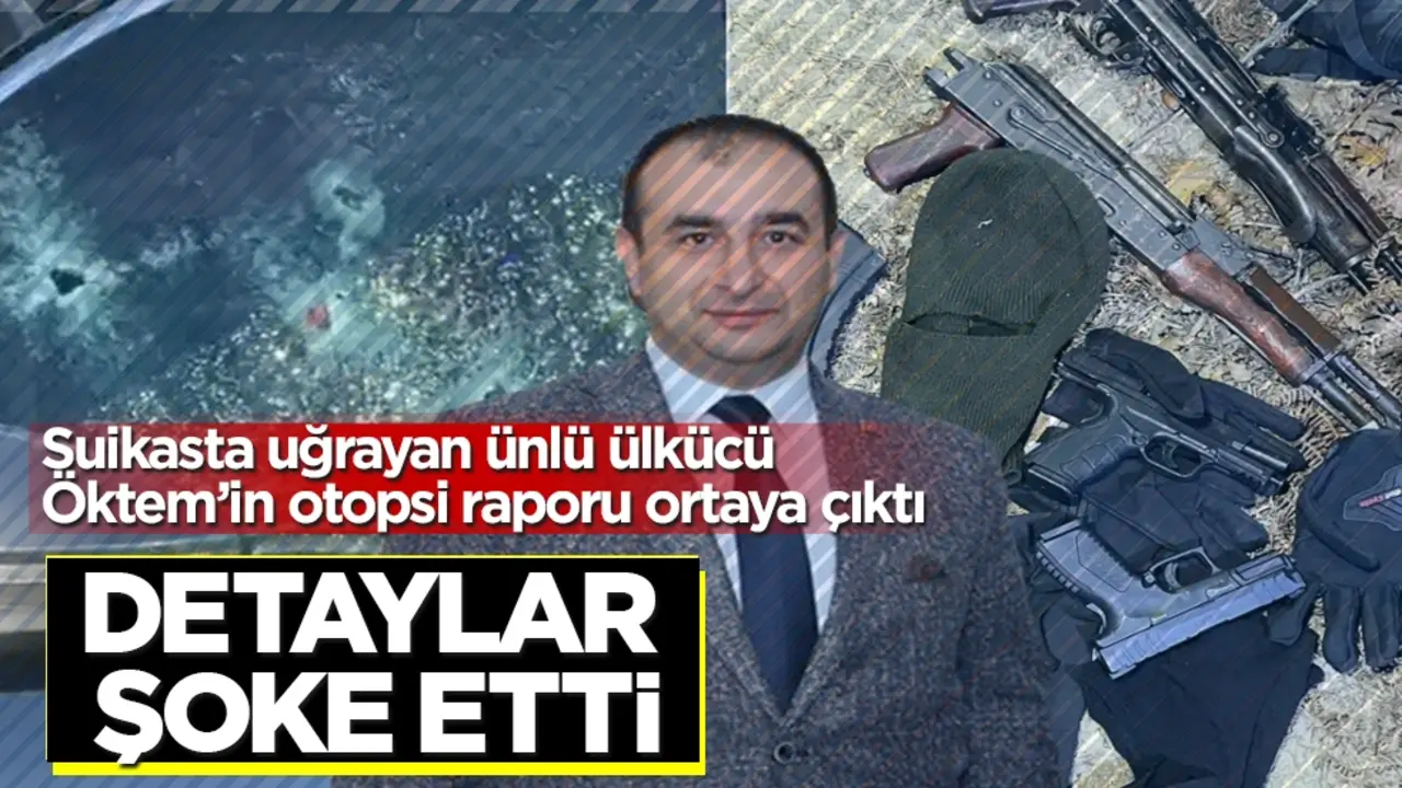 Suikasta uğrayan ünlü ülkücü Serdar Öktem’in otopsi raporu ortaya çıktı! Detaylar şoke etti