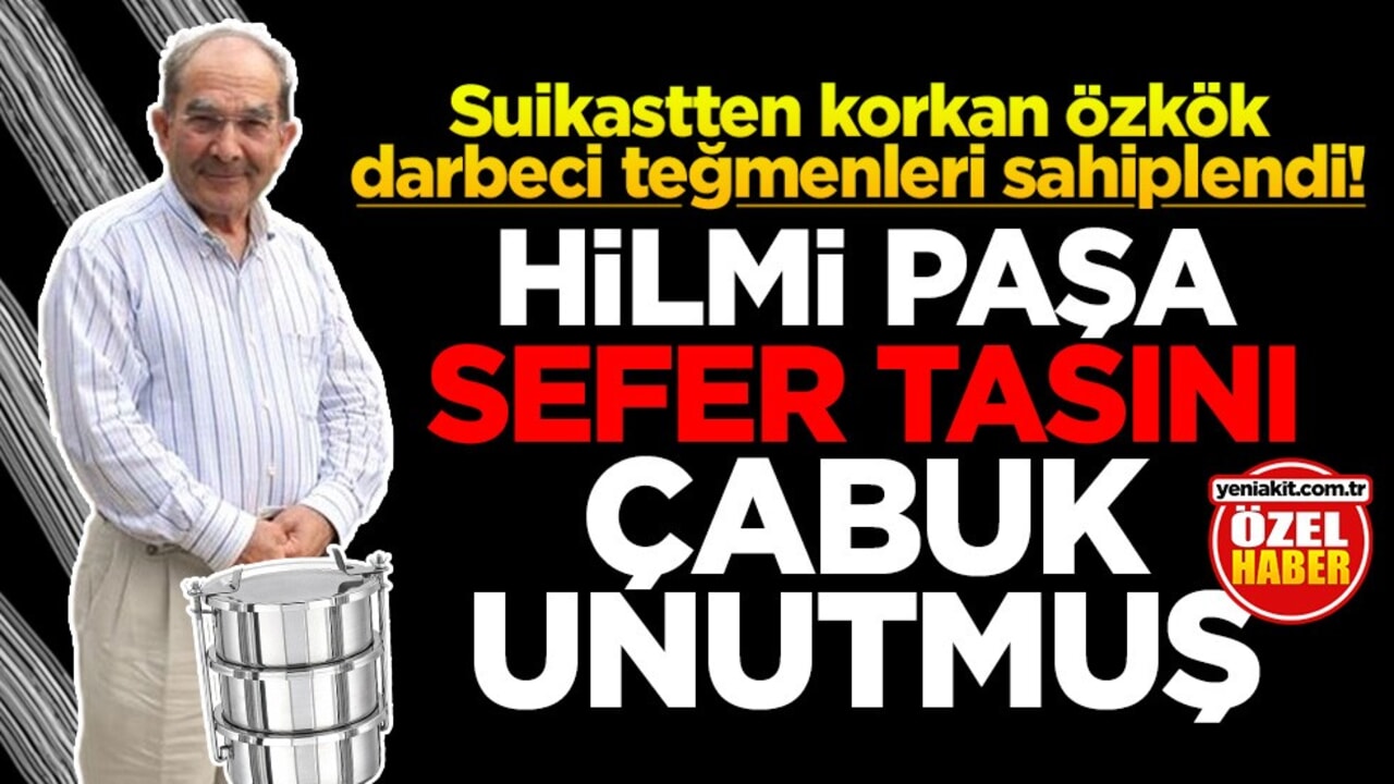 Suikastten korkan Özkök darbeci teğmenleri sahiplendi! Hilmi Paşa sefertasını çabuk unutmuş!