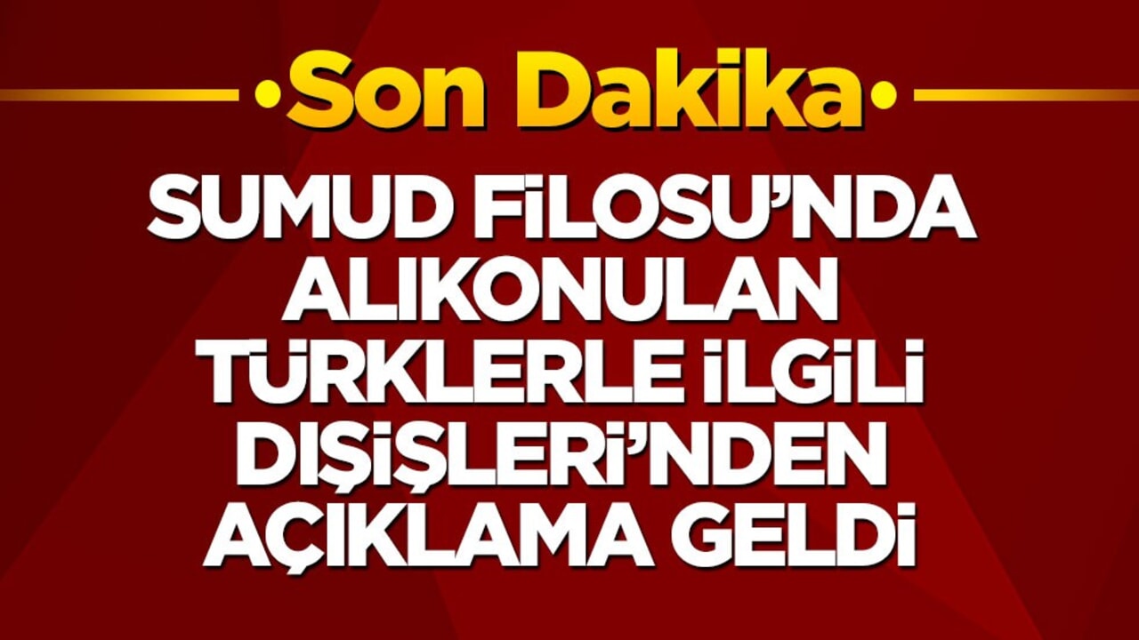 Sumud Filosu'nda alıkonulan Türklerle ilgili Dışişleri'nden açıklama geldi