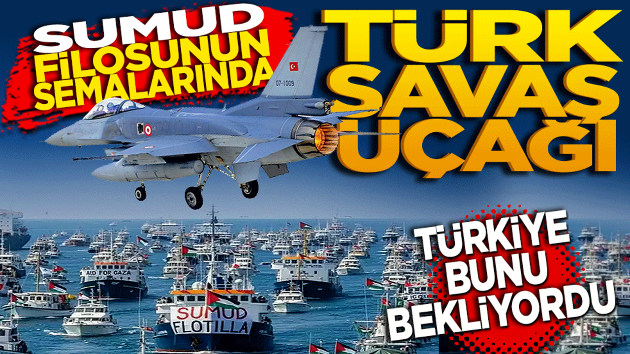 Sumud Filosu'nun semalarında Türk savaş uçağı! Türkiye bunu bekliyordu