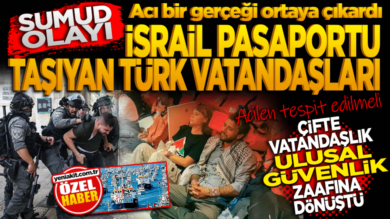 Sumud olayı Türkiye’ye acı bir gerçeği gösterdi: İsrail pasaportu taşıyan Türk vatandaşları acilen tespit edilmeli! Çifte vatandaşlık ulusal güvenlik zaafına dönüştü