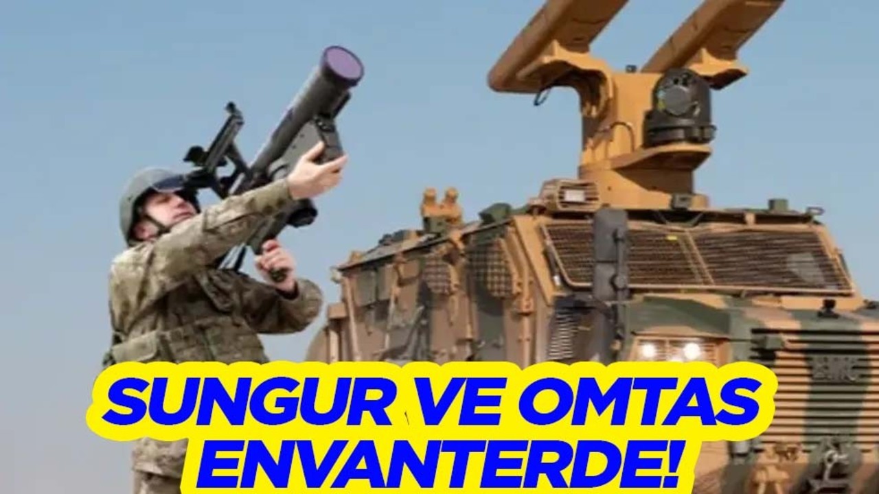 SUNGUR ve OMTAS envanterde: Çalışmalar başladı