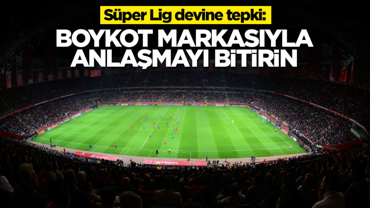 Süper Lig devine tepki: Boykot markasıyla anlaşmayı sonlandırın