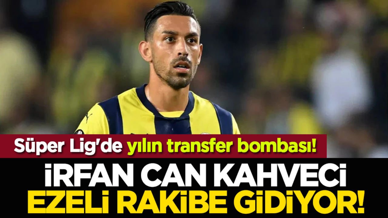 Süper Lig'de yılın transfer bombası! İrfan Can Kahveci ezeli rakibe gidiyor!