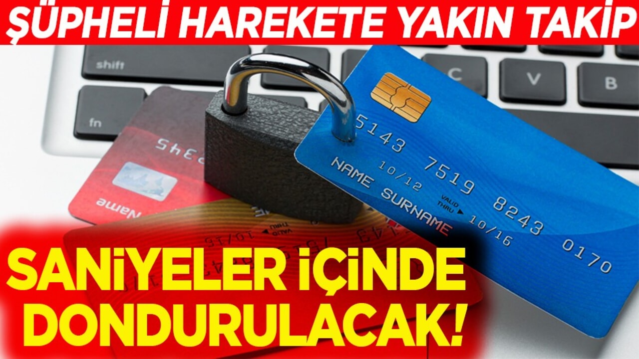Şüpheli harekete yakın takip. Saniyeler içinde dondurulacak!