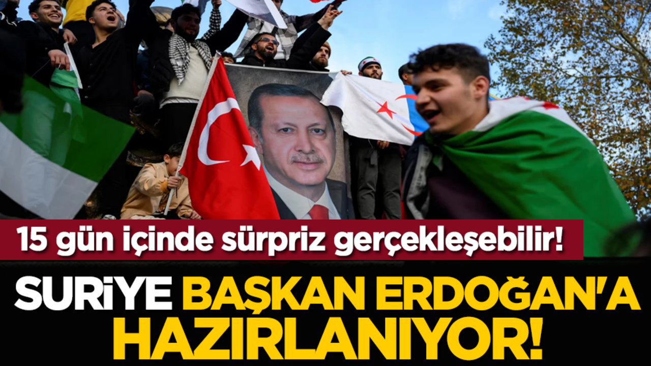 Suriye, Başkan Erdoğan'a hazırlanıyor! 15 gün içinde sürpriz gerçekleşebilir!