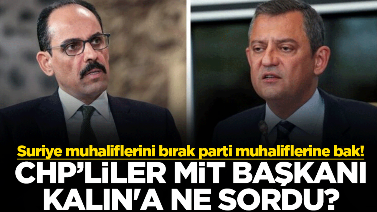 Suriye muhaliflerini bırak parti muhaliflerine bak! CHP’liler MİT Başkanı İbrahim Kalın'a ne sordu?